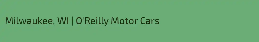 Milwaukee, WI | O'Reilly Motor Cars